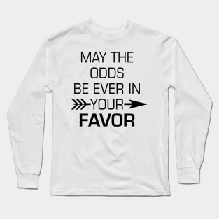 Odds Ever Be In Your Favor Long Sleeve T-Shirt